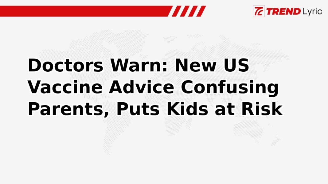 Doctors Warn: New US Vaccine Advice Confusing Parents, Puts Kids at Risk