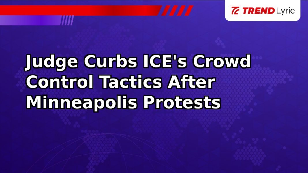 Judge Curbs ICE's Crowd Control Tactics After Minneapolis Protests