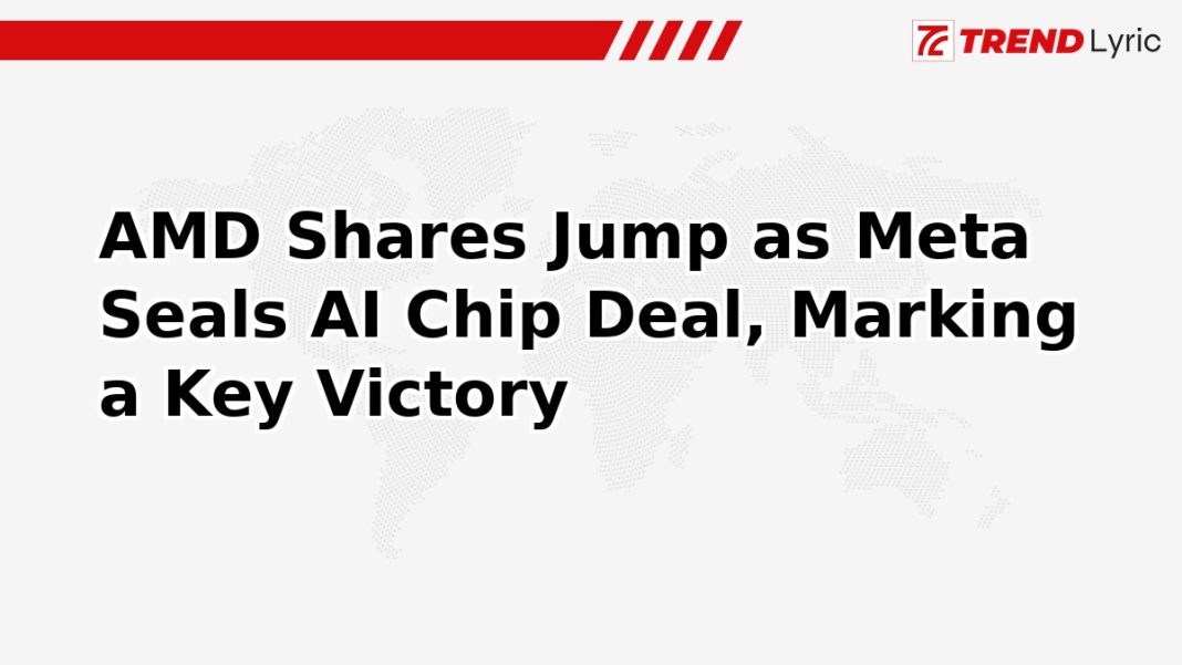 AMD Shares Jump as Meta Seals AI Chip Deal, Marking a Key Victory