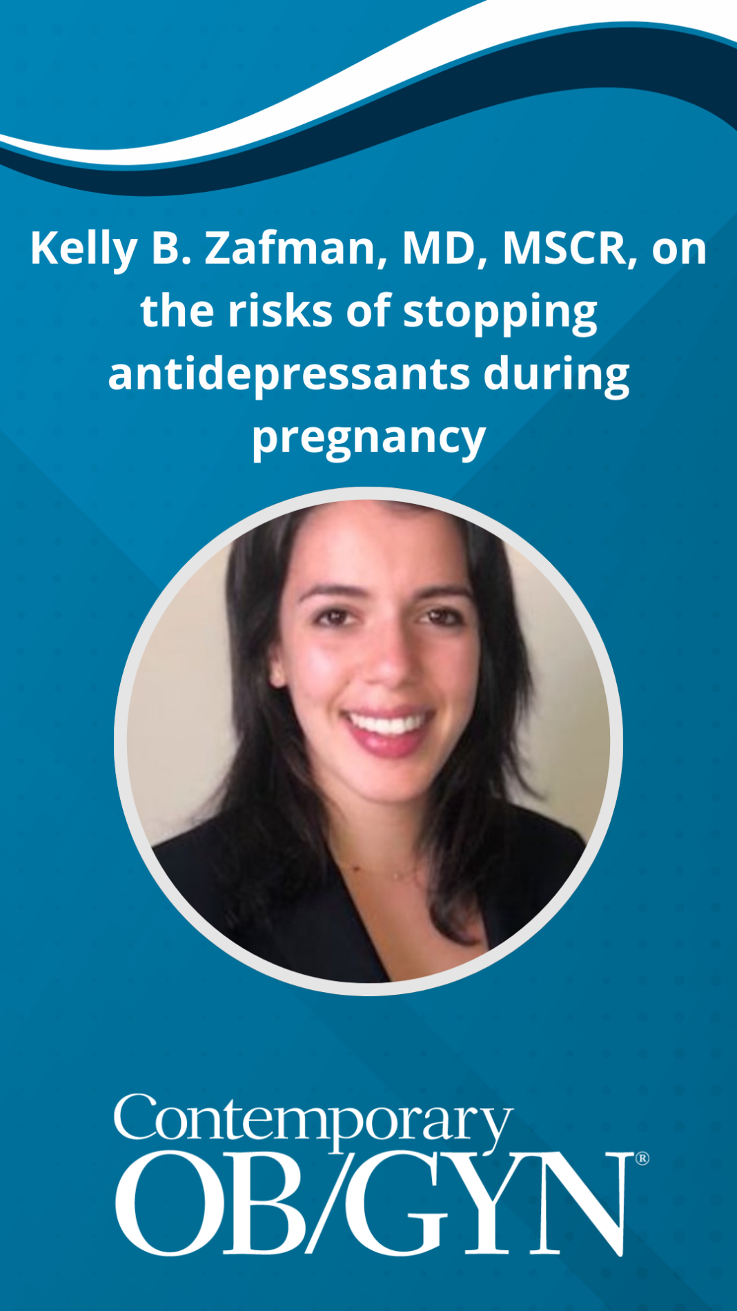 What Dr. Kelly Zafman Says About the Risks of Stopping Antidepressants While Pregnant What Dr. Kelly Zafman Says About the Risks of Stopping Antidepressants While Pregnant