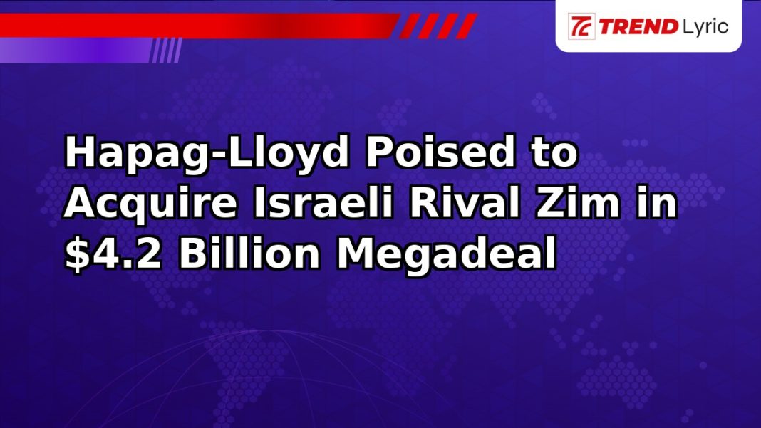 Hapag-Lloyd Poised to Acquire Israeli Rival Zim in $4.2 Billion Megadeal Hapag-Lloyd Poised to Acquire Israeli Rival Zim in $4.2 Billion Megadeal