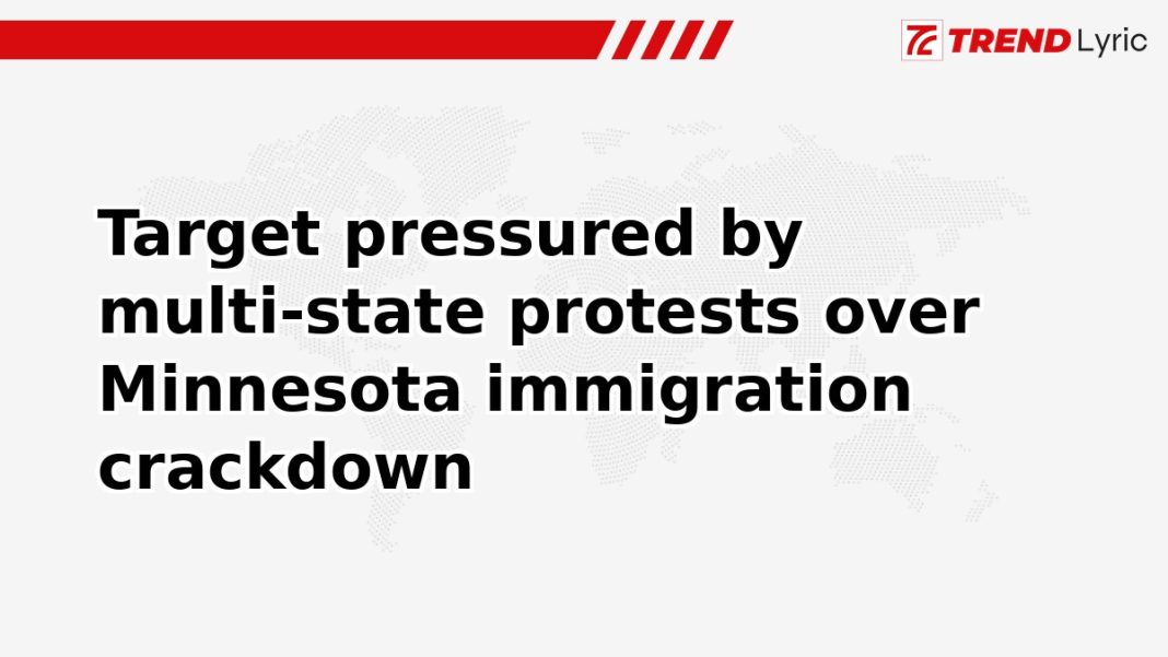 Target pressured by multi-state protests over Minnesota immigration crackdown