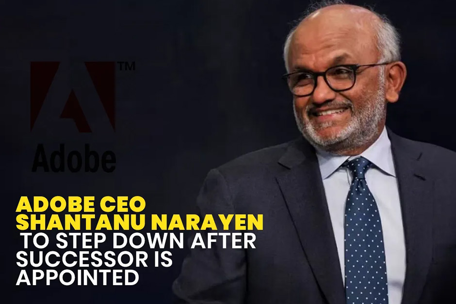 Shantanu Narayen Announces Decision to Transition as Adobe’s CEO Once Successor is Named