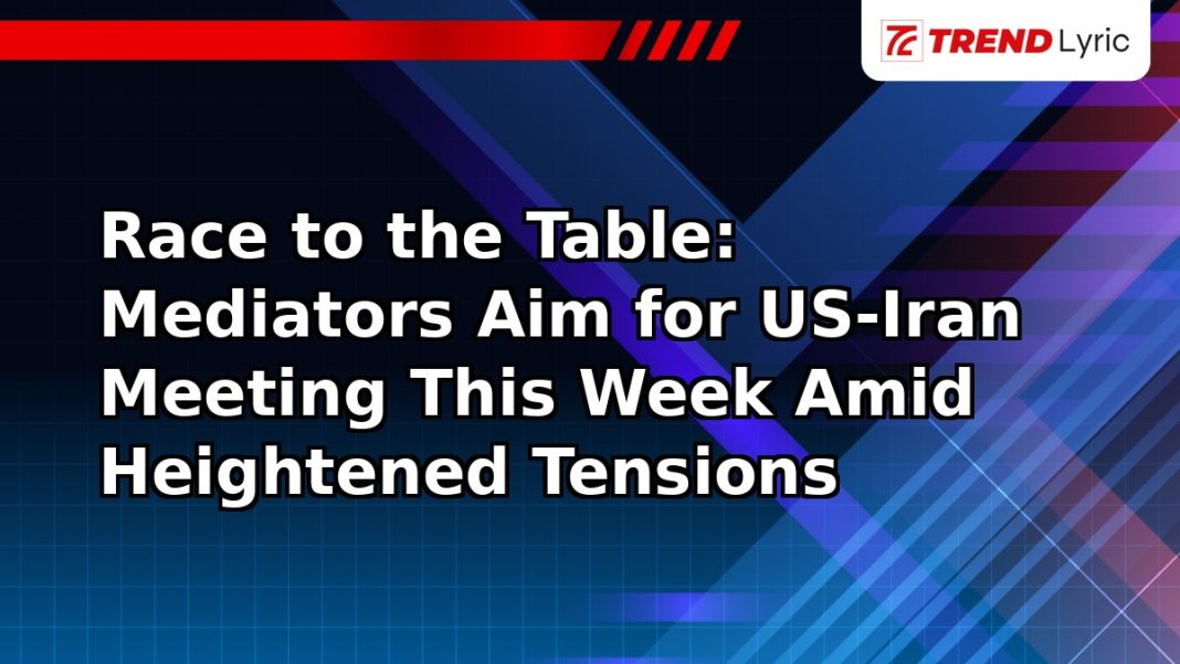 Race to the Table: Mediators Aim for US-Iran Meeting This Week Amid Heightened Tensions Race to the Table: Mediators Aim for US-Iran Meeting This Week Amid Heightened Tensions