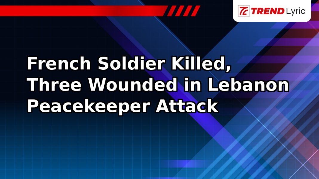 French Soldier Killed, Three Wounded in Lebanon Peacekeeper Attack
