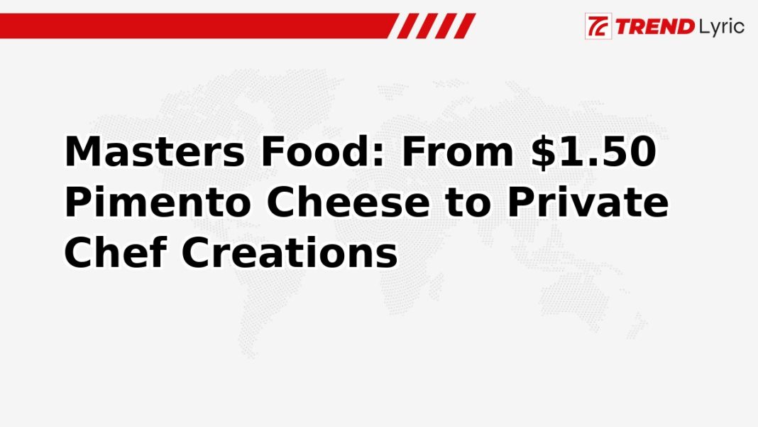 Masters Food: From $1.50 Pimento Cheese to Private Chef Creations