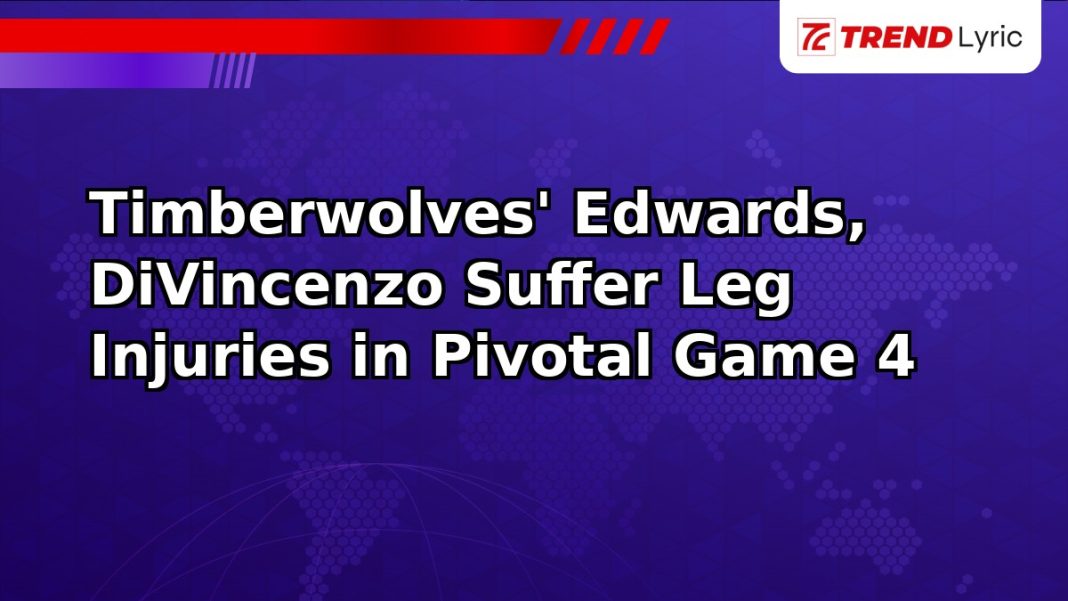 Timberwolves' Edwards, DiVincenzo Suffer Leg Injuries in Pivotal Game 4