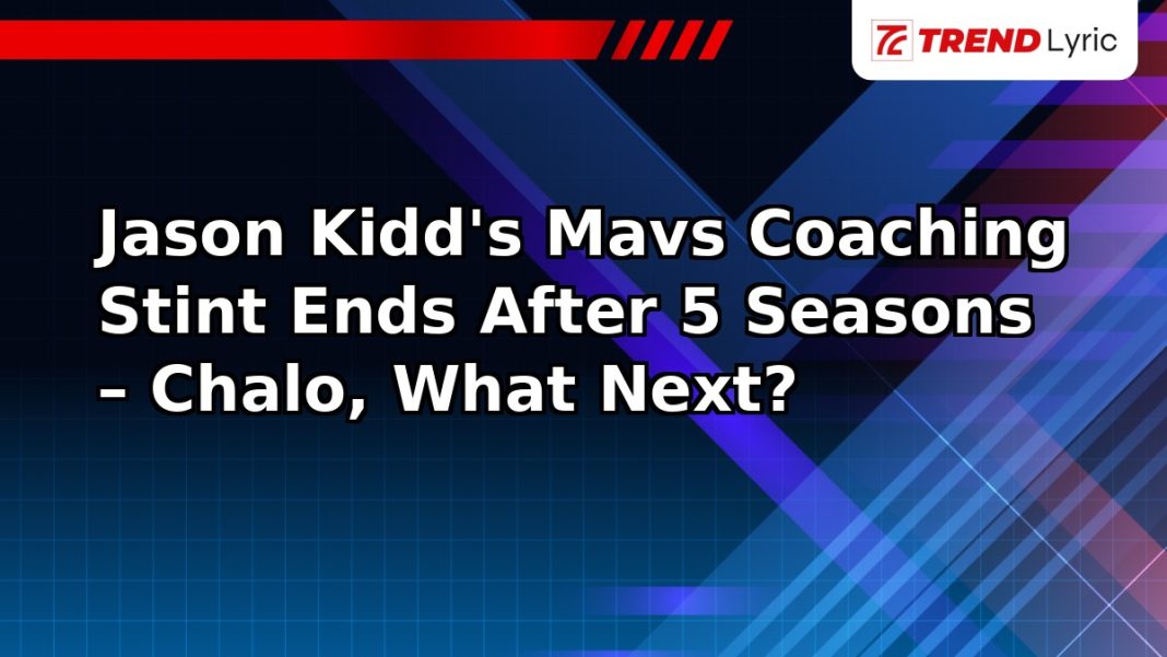 Jason Kidd's Mavs Coaching Stint Ends After 5 Seasons – Chalo, What Next?