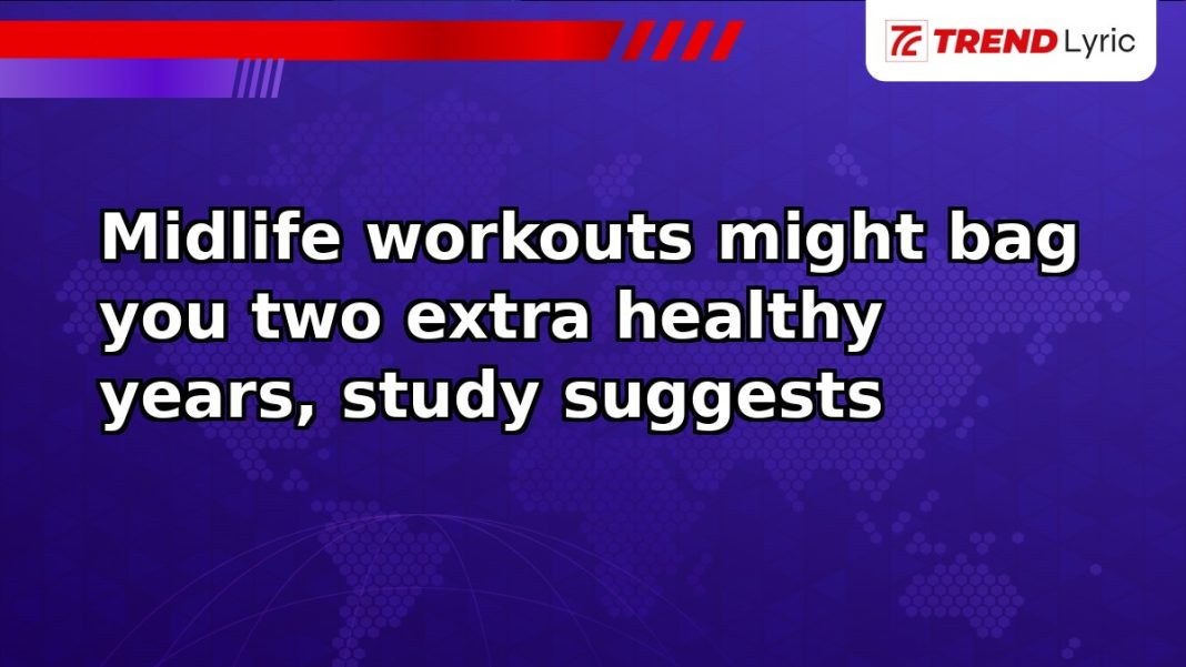 Midlife workouts might bag you two extra healthy years, study suggests